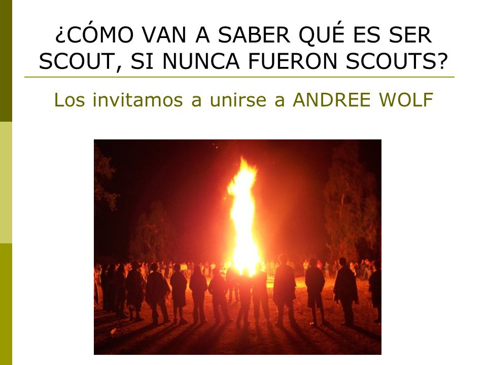 ¿CÓMO VAN A SABER QUÉ ES SER SCOUT, SI NUNCA FUERON SCOUTS
