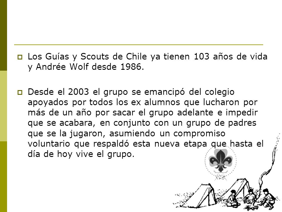 Los Guías y Scouts de Chile ya tienen 103 años de vida y Andrée Wolf desde 1986.