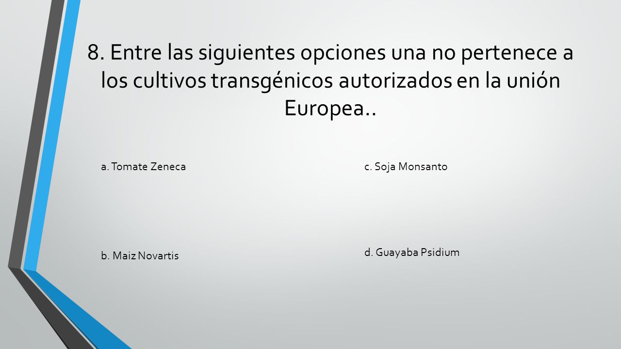 8. Entre las siguientes opciones una no pertenece a los cultivos transgénicos autorizados en la unión Europea..