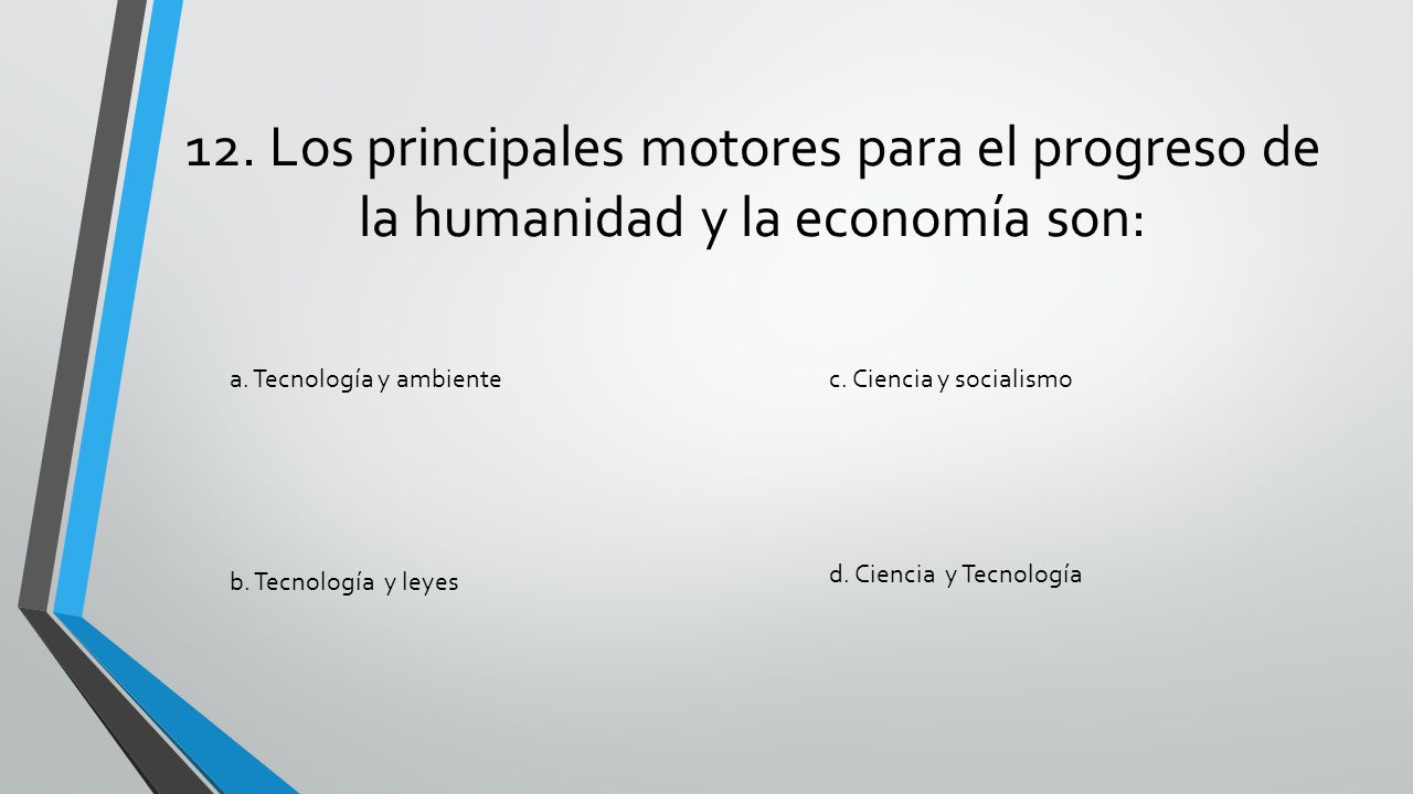 12. Los principales motores para el progreso de la humanidad y la economía son: