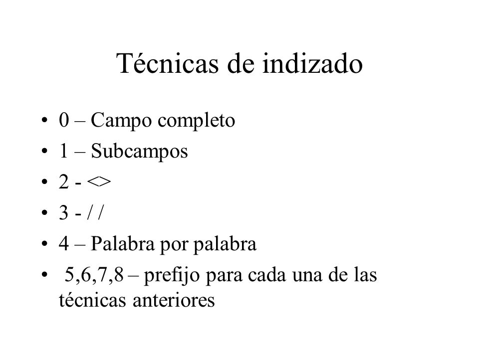 Técnicas de indizado 0 – Campo completo 1 – Subcampos 2 - <>