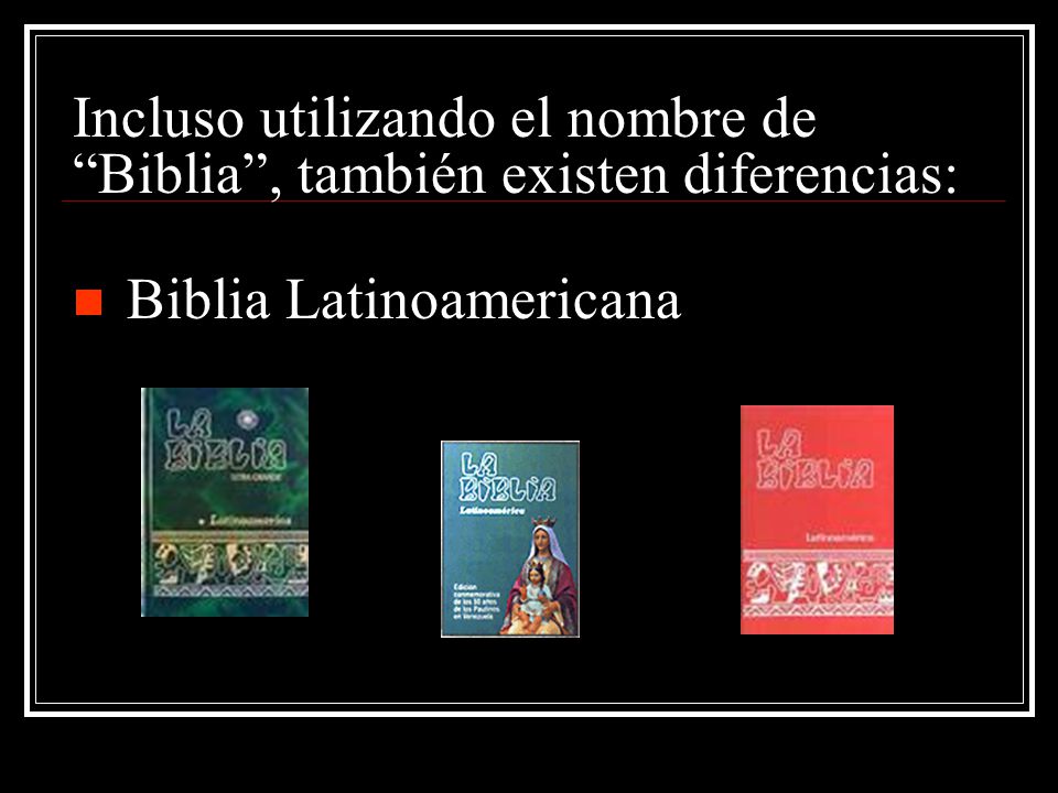 Incluso utilizando el nombre de Biblia , también existen diferencias: