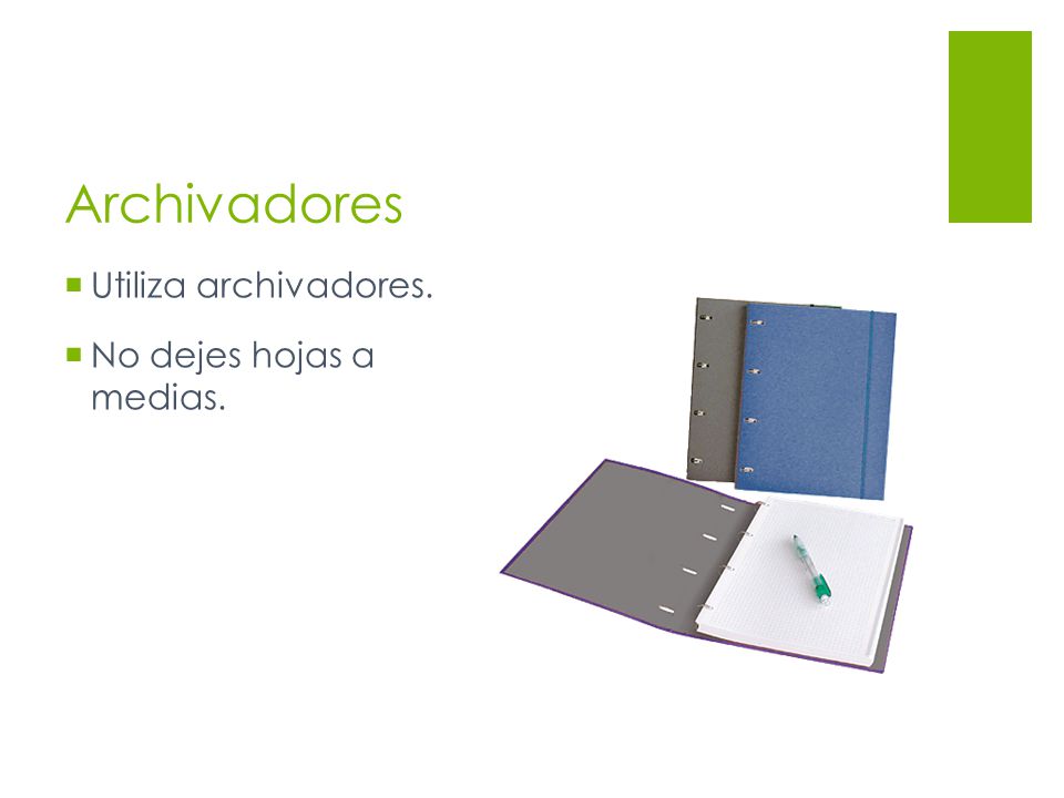 Archivadores Utiliza archivadores. No dejes hojas a medias.