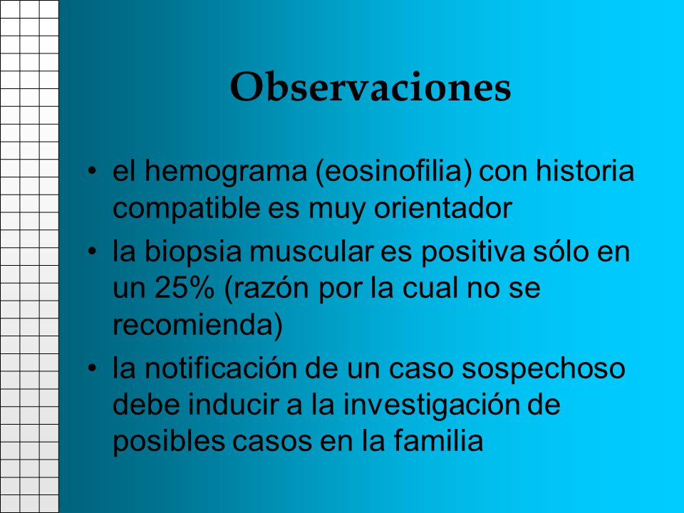 Observaciones el hemograma (eosinofilia) con historia compatible es muy orientador.
