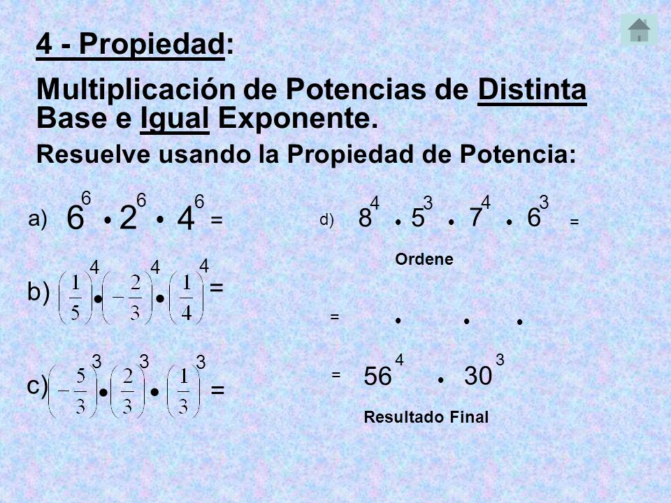 4 - Propiedad: Multiplicación de Potencias de Distinta Base e Igual Exponente. Resuelve usando la Propiedad de Potencia: