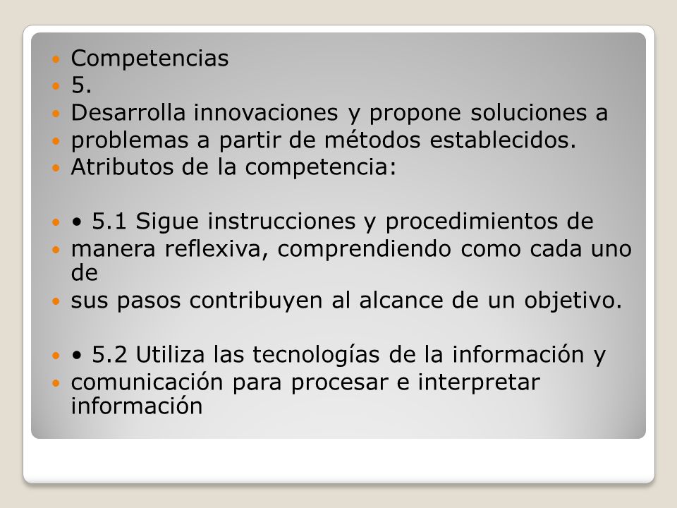 Competencias 5. Desarrolla innovaciones y propone soluciones a. problemas a partir de métodos establecidos.
