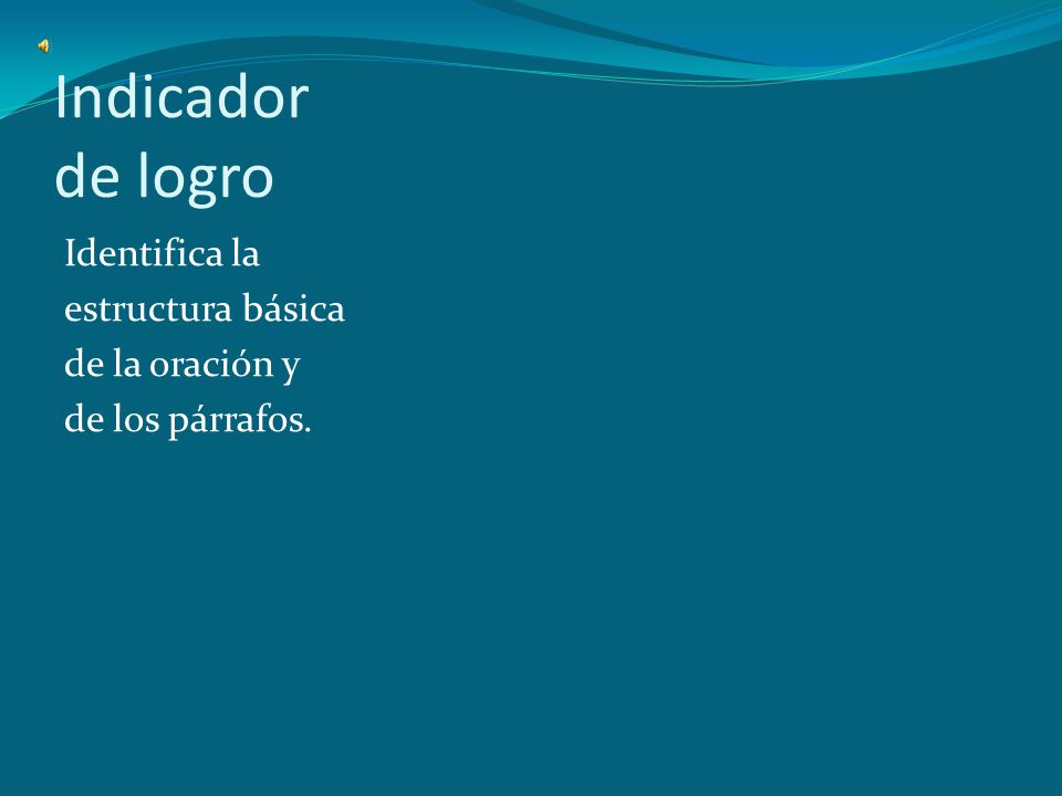 Indicador de logro Identifica la estructura básica de la oración y de los párrafos.