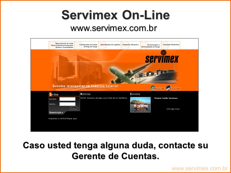 Caso usted tenga alguna duda, contacte su Gerente de Cuentas.