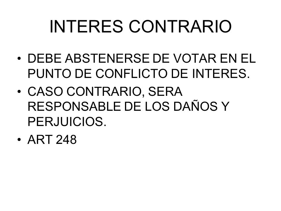 INTERES CONTRARIO DEBE ABSTENERSE DE VOTAR EN EL PUNTO DE CONFLICTO DE INTERES. CASO CONTRARIO, SERA RESPONSABLE DE LOS DAÑOS Y PERJUICIOS.