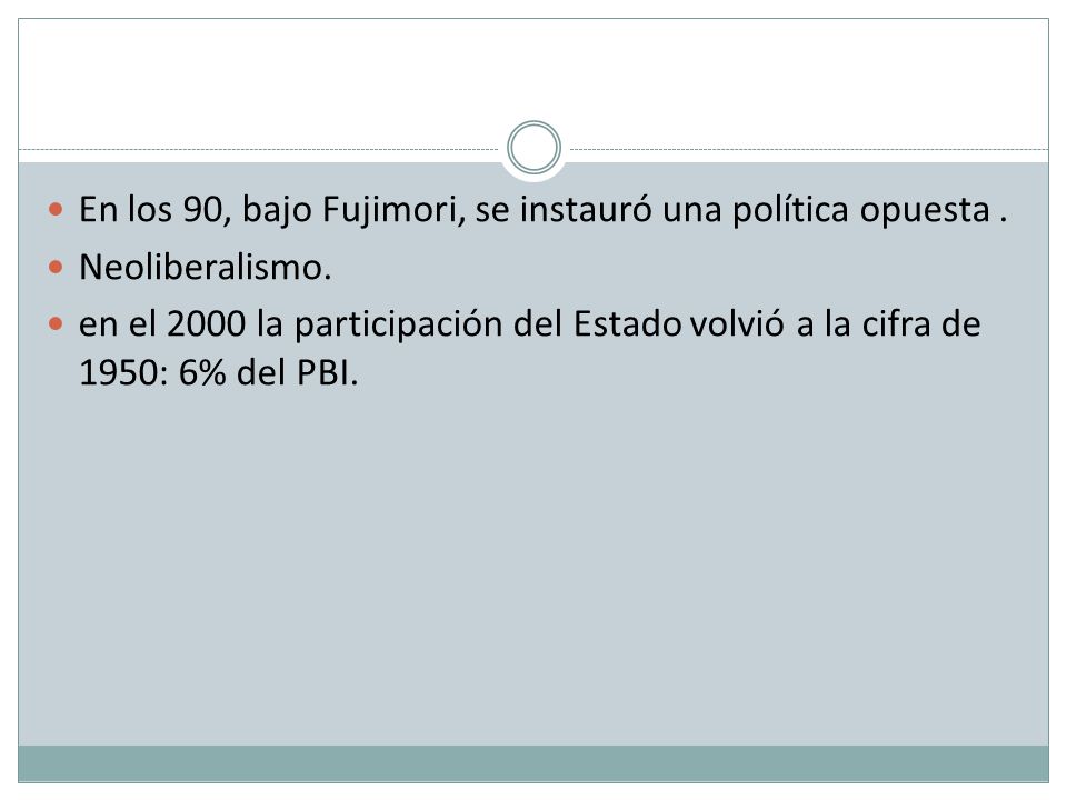 En los 90, bajo Fujimori, se instauró una política opuesta .