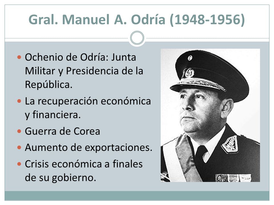 Gral. Manuel A. Odría ( ) Ochenio de Odría: Junta Militar y Presidencia de la República. La recuperación económica y financiera.