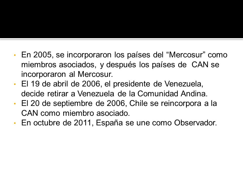 En 2005, se incorporaron los países del Mercosur como miembros asociados, y después los países de CAN se incorporaron al Mercosur.