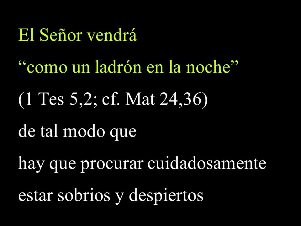 como un ladrón en la noche (1 Tes 5,2; cf. Mat 24,36)