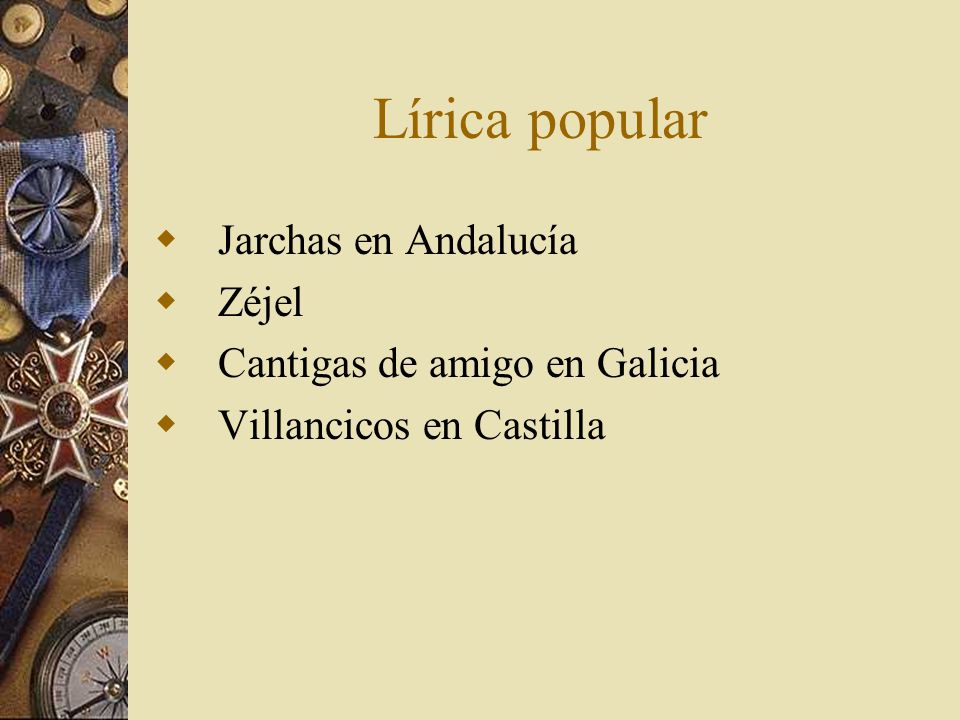 Lírica popular Jarchas en Andalucía Zéjel Cantigas de amigo en Galicia