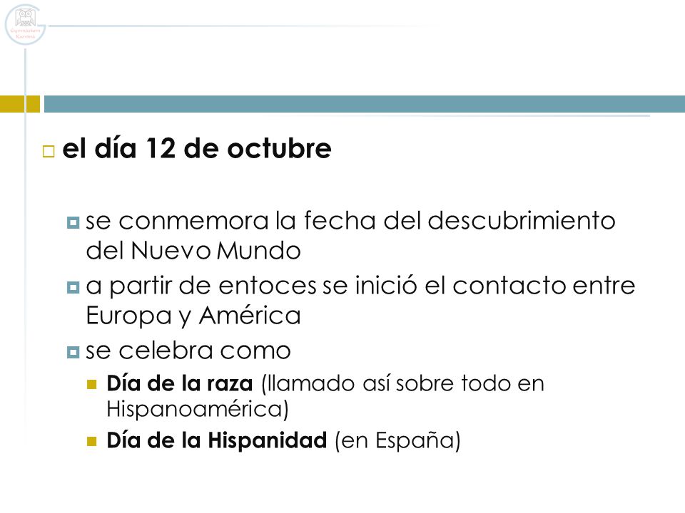 el día 12 de octubre se conmemora la fecha del descubrimiento del Nuevo Mundo. a partir de entoces se inició el contacto entre Europa y América.