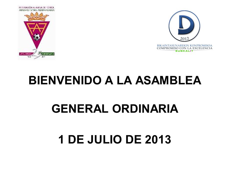 BIENVENIDO A LA ASAMBLEA GENERAL ORDINARIA 1 DE JULIO DE 2013