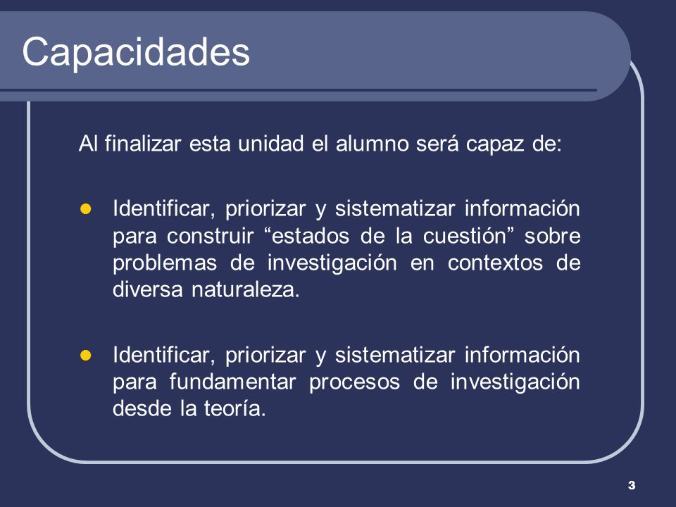 Capacidades Al finalizar esta unidad el alumno será capaz de: