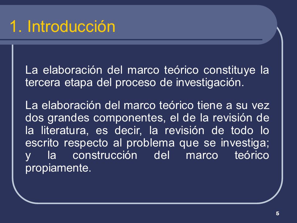 1. Introducción La elaboración del marco teórico constituye la tercera etapa del proceso de investigación.