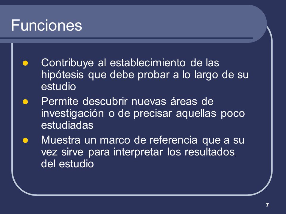 Funciones Contribuye al establecimiento de las hipótesis que debe probar a lo largo de su estudio.