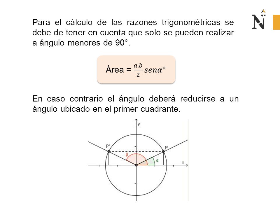 Para el cálculo de las razones trigonométricas se debe de tener en cuenta que solo se pueden realizar a ángulo menores de 90°.