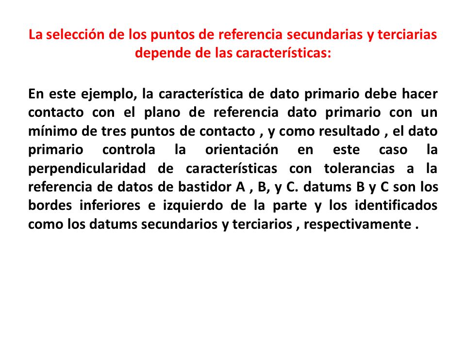 La selección de los puntos de referencia secundarias y terciarias depende de las características: