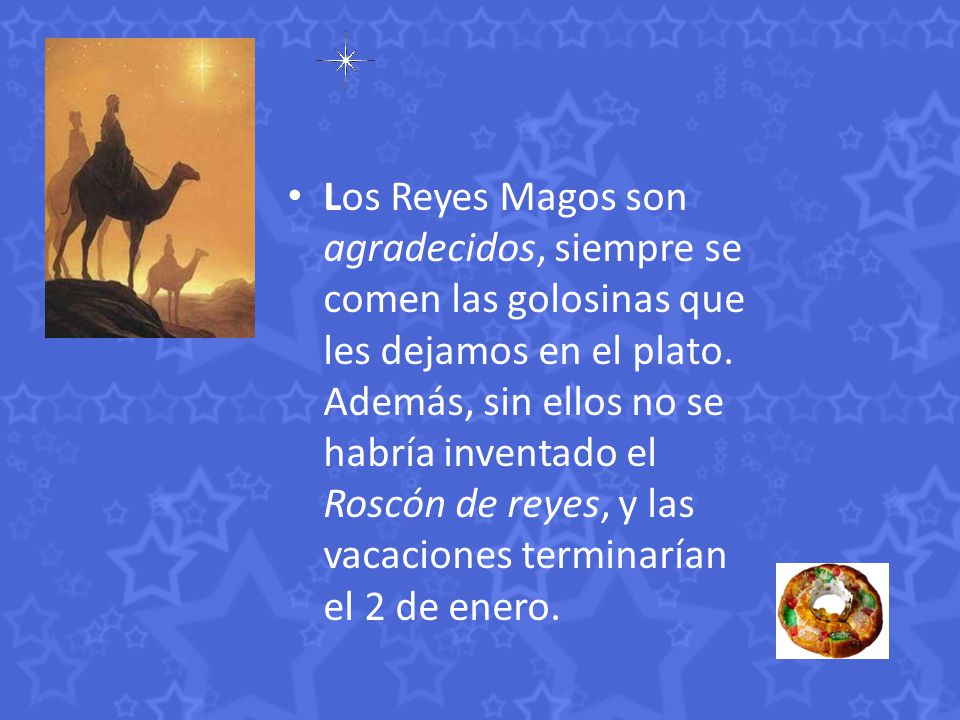 Los Reyes Magos son agradecidos, siempre se comen las golosinas que les dejamos en el plato.