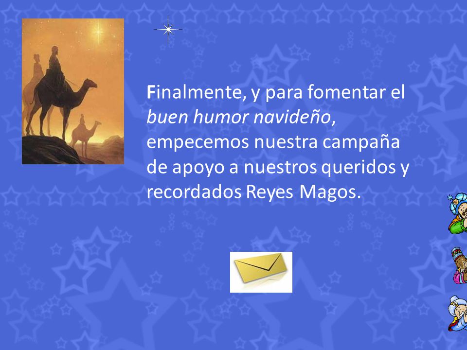 Finalmente, y para fomentar el buen humor navideño, empecemos nuestra campaña de apoyo a nuestros queridos y recordados Reyes Magos.
