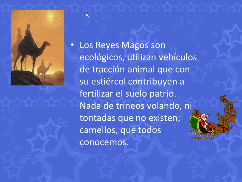 Los Reyes Magos son ecológicos, utilizan vehículos de tracción animal que con su estiércol contribuyen a fertilizar el suelo patrio.