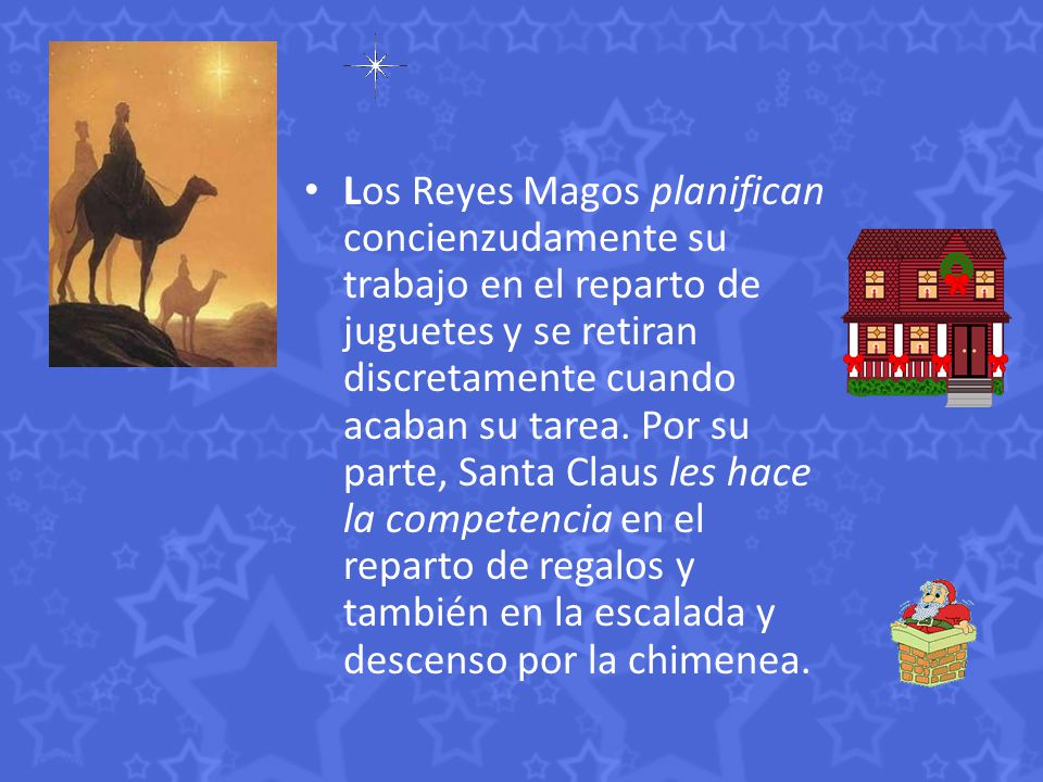 Los Reyes Magos planifican concienzudamente su trabajo en el reparto de juguetes y se retiran discretamente cuando acaban su tarea.