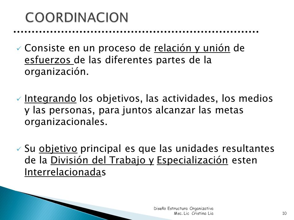 COORDINACION Consiste en un proceso de relación y unión de esfuerzos de las diferentes partes de la organización.