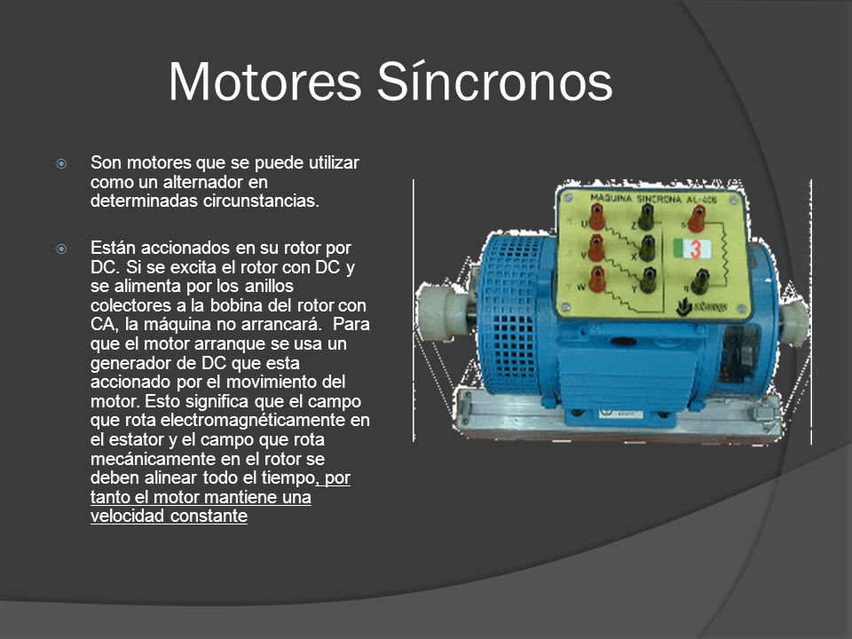 Motores Síncronos Son motores que se puede utilizar como un alternador en determinadas circunstancias.