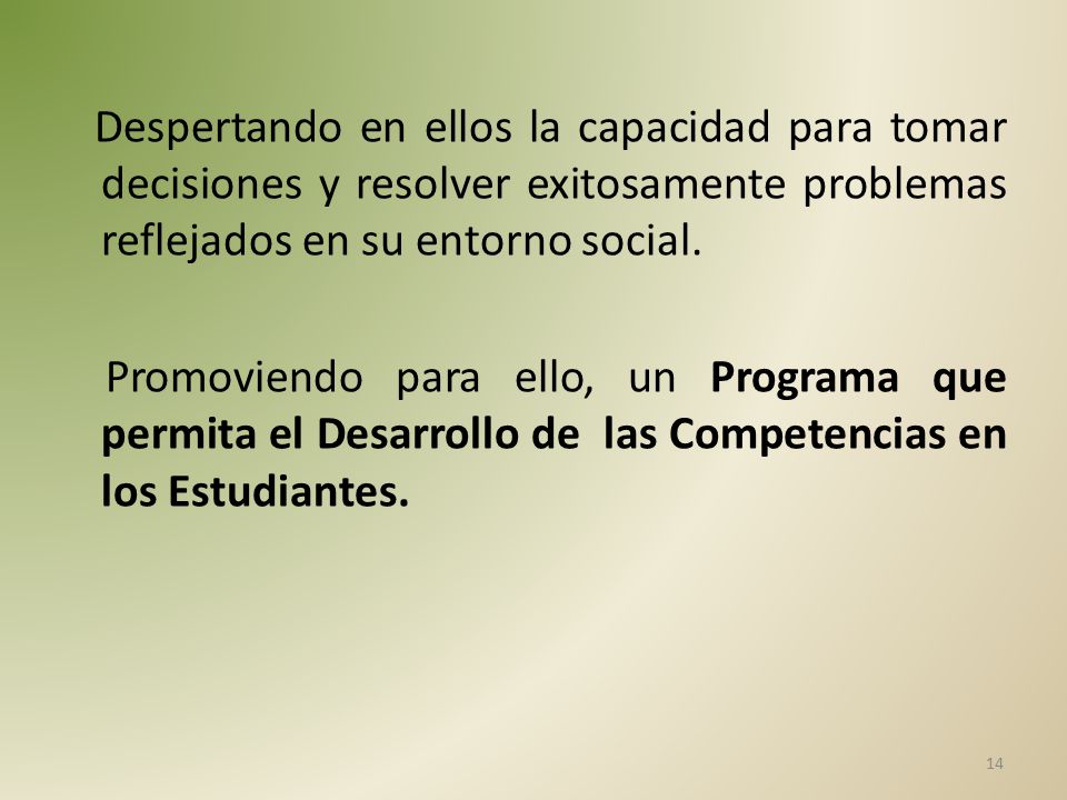 Despertando en ellos la capacidad para tomar decisiones y resolver exitosamente problemas reflejados en su entorno social.