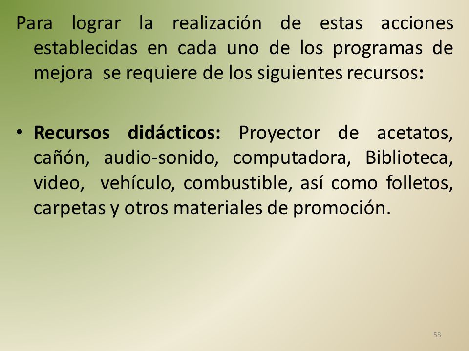 Para lograr la realización de estas acciones establecidas en cada uno de los programas de mejora se requiere de los siguientes recursos: