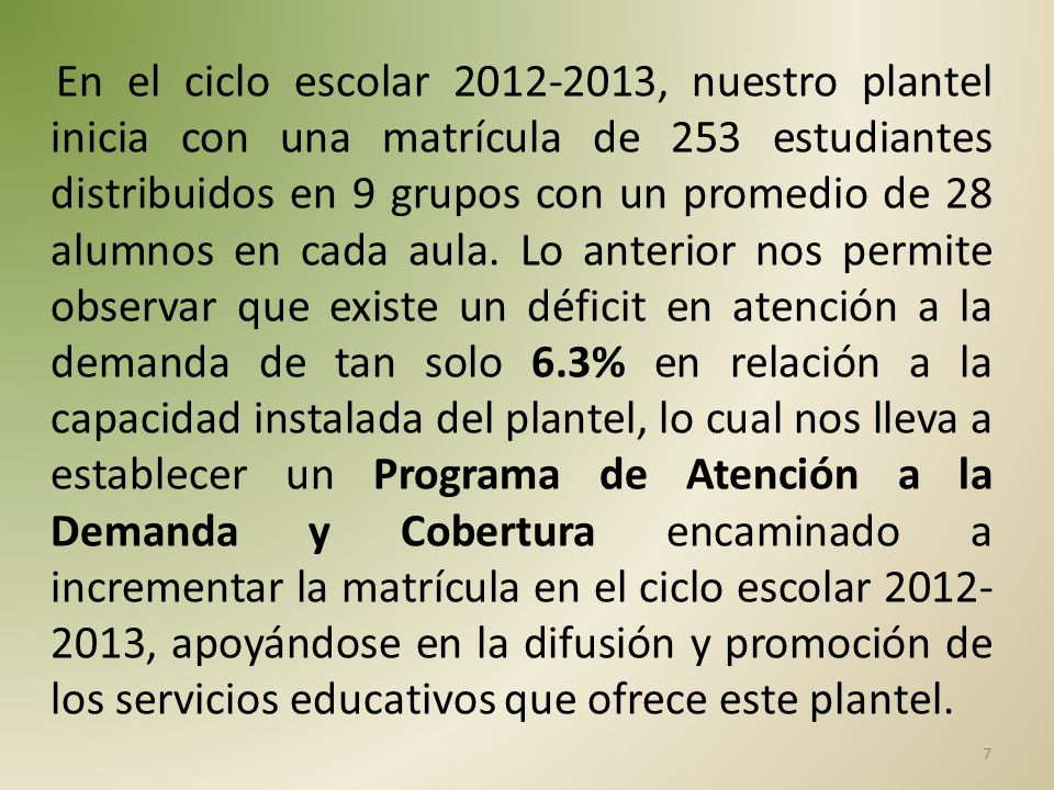 En el ciclo escolar , nuestro plantel inicia con una matrícula de 253 estudiantes distribuidos en 9 grupos con un promedio de 28 alumnos en cada aula.