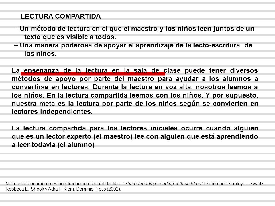 LECTURA COMPARTIDA – Un método de lectura en el que el maestro y los niños leen juntos de un texto que es visible a todos.