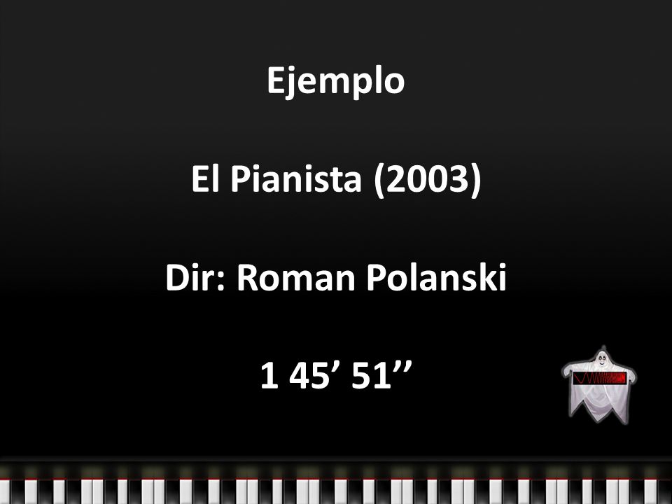 Ejemplo El Pianista (2003) Dir: Roman Polanski 1 45’ 51’’