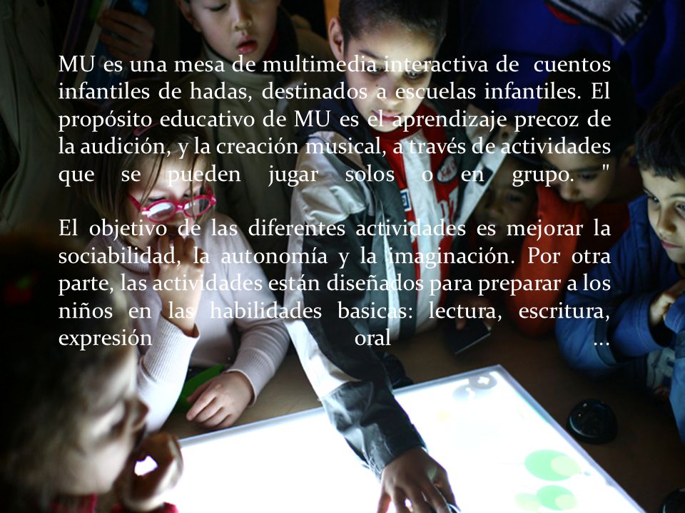 MU es una mesa de multimedia interactiva de cuentos infantiles de hadas, destinados a escuelas infantiles.