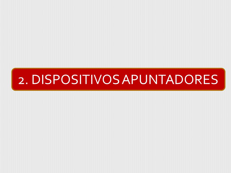 2. DISPOSITIVOS APUNTADORES