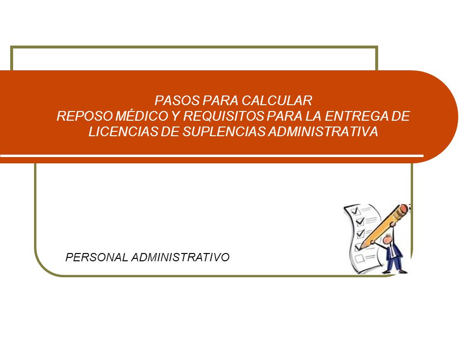 PASOS PARA CALCULAR REPOSO MÉDICO Y REQUISITOS PARA LA ENTREGA DE LICENCIAS DE SUPLENCIAS ADMINISTRATIVA