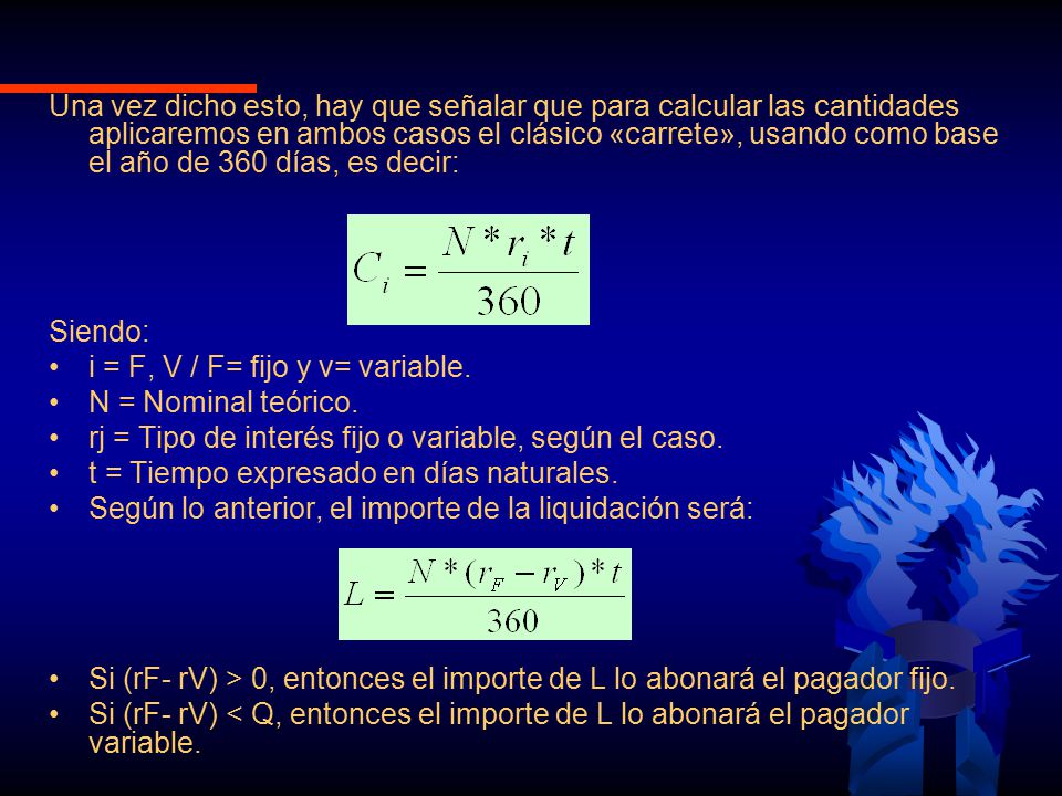 Una vez dicho esto, hay que señalar que para calcular las cantidades aplicaremos en ambos casos el clásico «carrete», usando como base el año de 360 días, es decir: