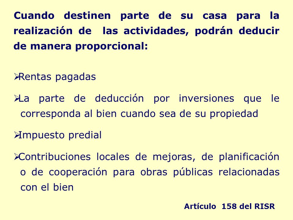 Cuando destinen parte de su casa para la realización de las actividades, podrán deducir de manera proporcional: