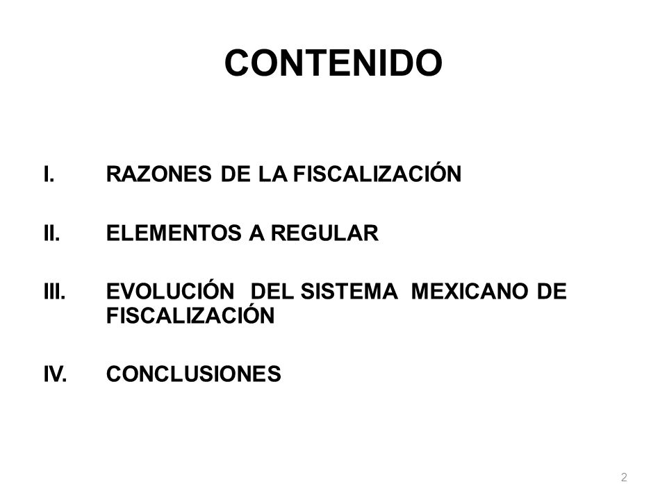 CONTENIDO I. RAZONES DE LA FISCALIZACIÓN II. ELEMENTOS A REGULAR