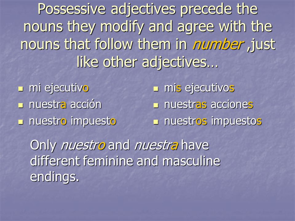 Possessive adjectives precede the nouns they modify and agree with the nouns that follow them in number ,just like other adjectives…
