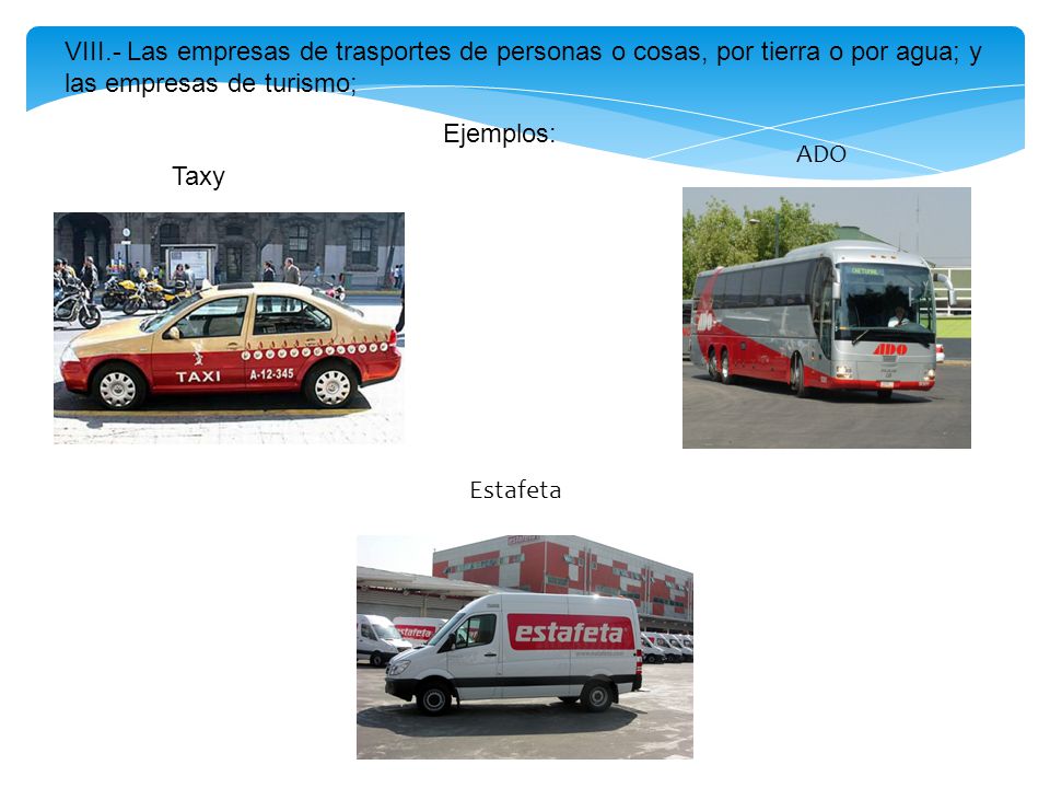 VIII.- Las empresas de trasportes de personas o cosas, por tierra o por agua; y las empresas de turismo;