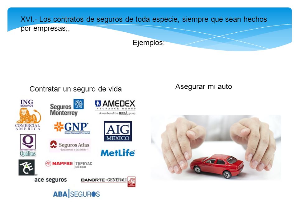 XVI.- Los contratos de seguros de toda especie, siempre que sean hechos por empresas;,