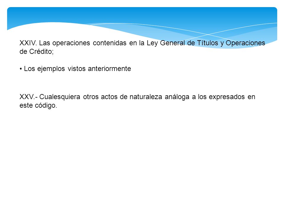 XXIV. Las operaciones contenidas en la Ley General de Títulos y Operaciones de Crédito;