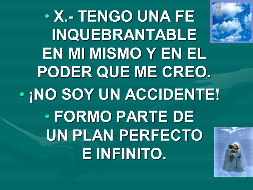 X.- TENGO UNA FE INQUEBRANTABLE EN MI MISMO Y EN EL PODER QUE ME CREO.