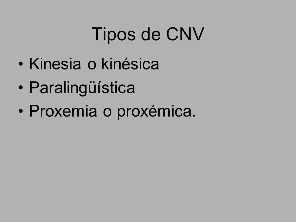 Tipos de CNV Kinesia o kinésica Paralingüística Proxemia o proxémica.