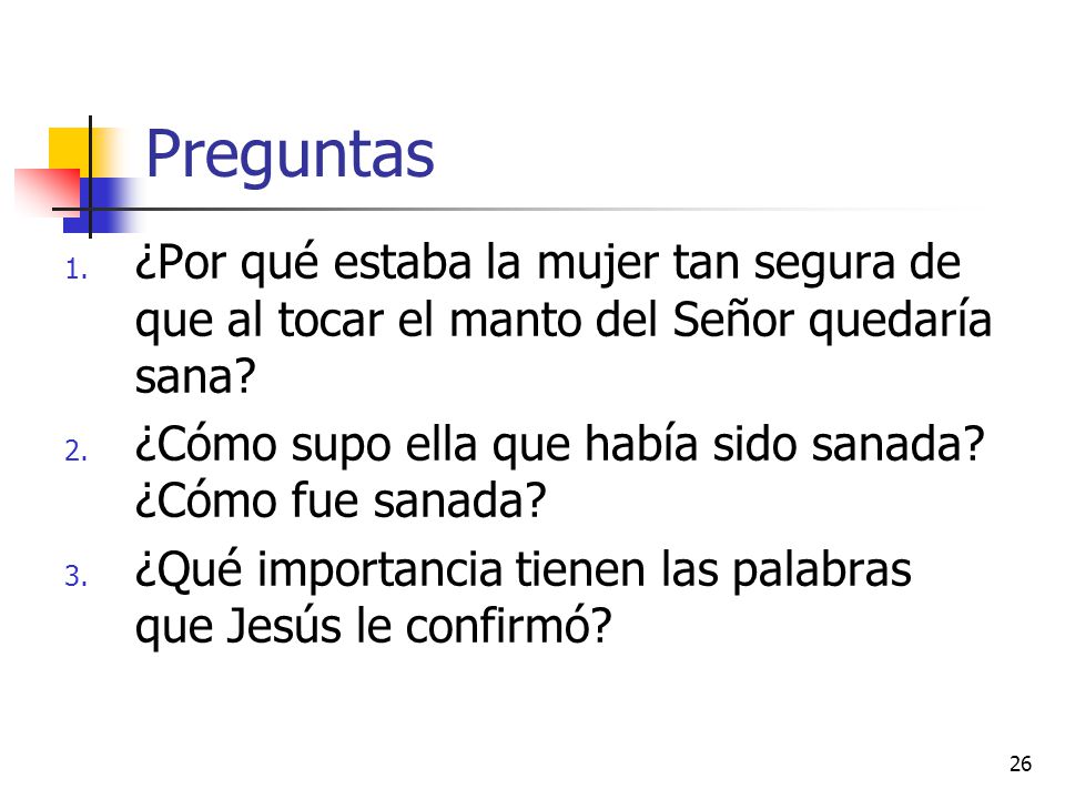 Preguntas ¿Por qué estaba la mujer tan segura de que al tocar el manto del Señor quedaría sana