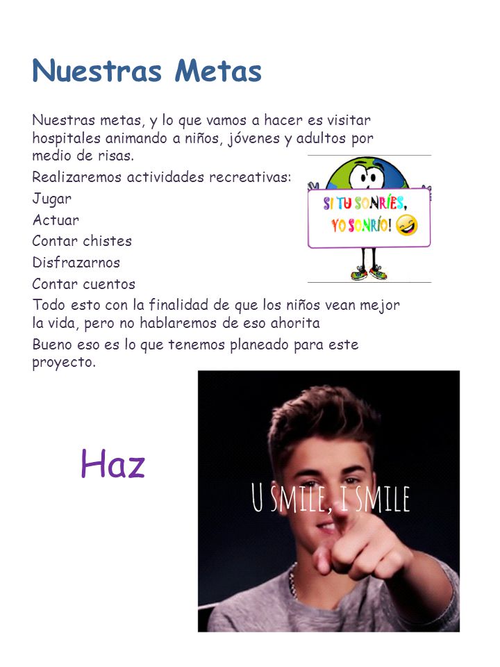 Nuestras Metas Nuestras metas, y lo que vamos a hacer es visitar hospitales animando a niños, jóvenes y adultos por medio de risas.